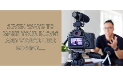 7 Ways to Make Your Blogs and Videos Less Boring
