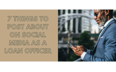 7 Things to Post About on Social Media as a Loan Officer