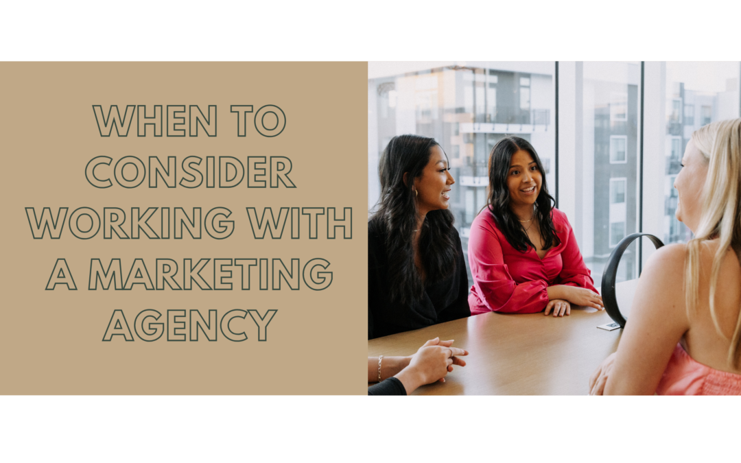 When to Consider Working with a Marketing Agency: 6 Signs to Look Out For