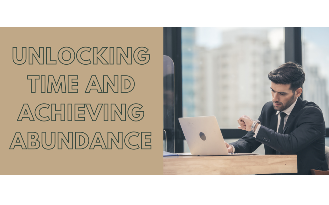 Unlocking Time and Achieving Abundance: A 5-Step Guide for Mortgage Professionals