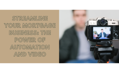 Streamline Your Mortgage Business: The Power of Automation and Video