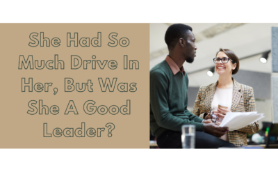 She Had So Much Drive In Her, But Was She A Good Leader?